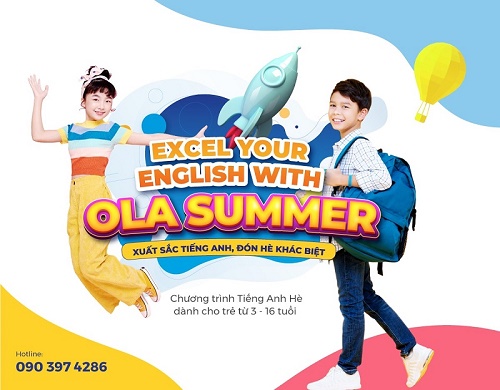 OLA RA MẮT CHƯƠNG TRÌNH TIẾNG ANH HÈ ĐẶC BIỆT  “EXCEL YOUR ENGLISH WITH OLA SUMMER XUẤT SẮC TIẾNG ANH, ĐÓN HÈ KHÁC BIỆT”