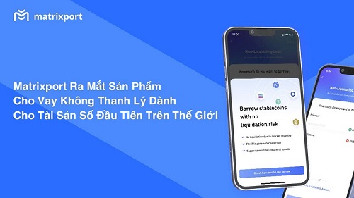 Matrixport ra mắt sản phẩm cho vay không thanh lý  dành cho tài sản số đầu tiên trên thế giới