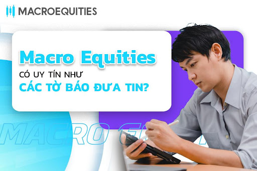 Sàn Giao Dịch Macro Equities Có Uy Tín Hay Không?