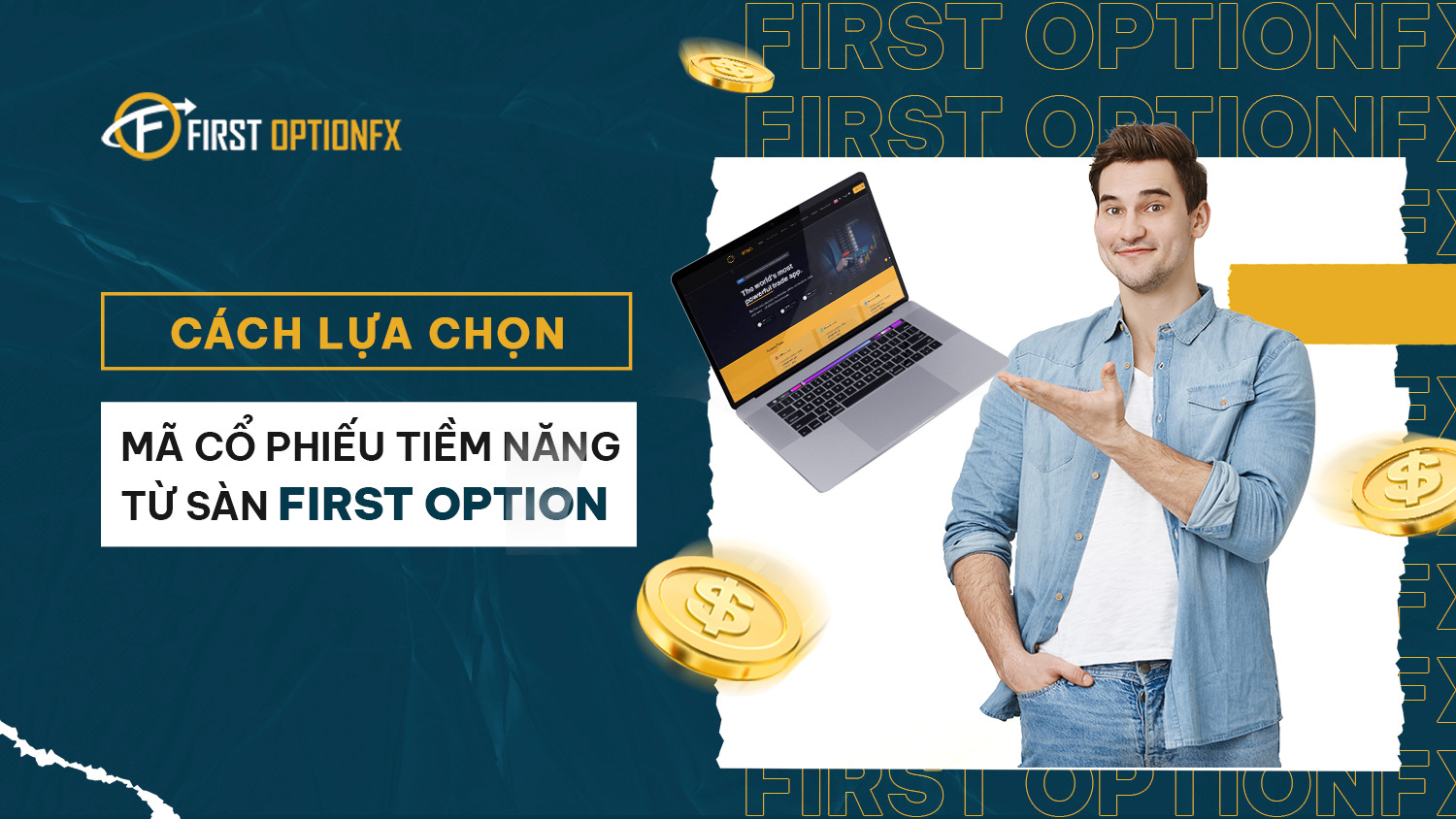 Cách lựa chọn mã cổ phiếu tiềm năng tại sàn giao dịch First Option