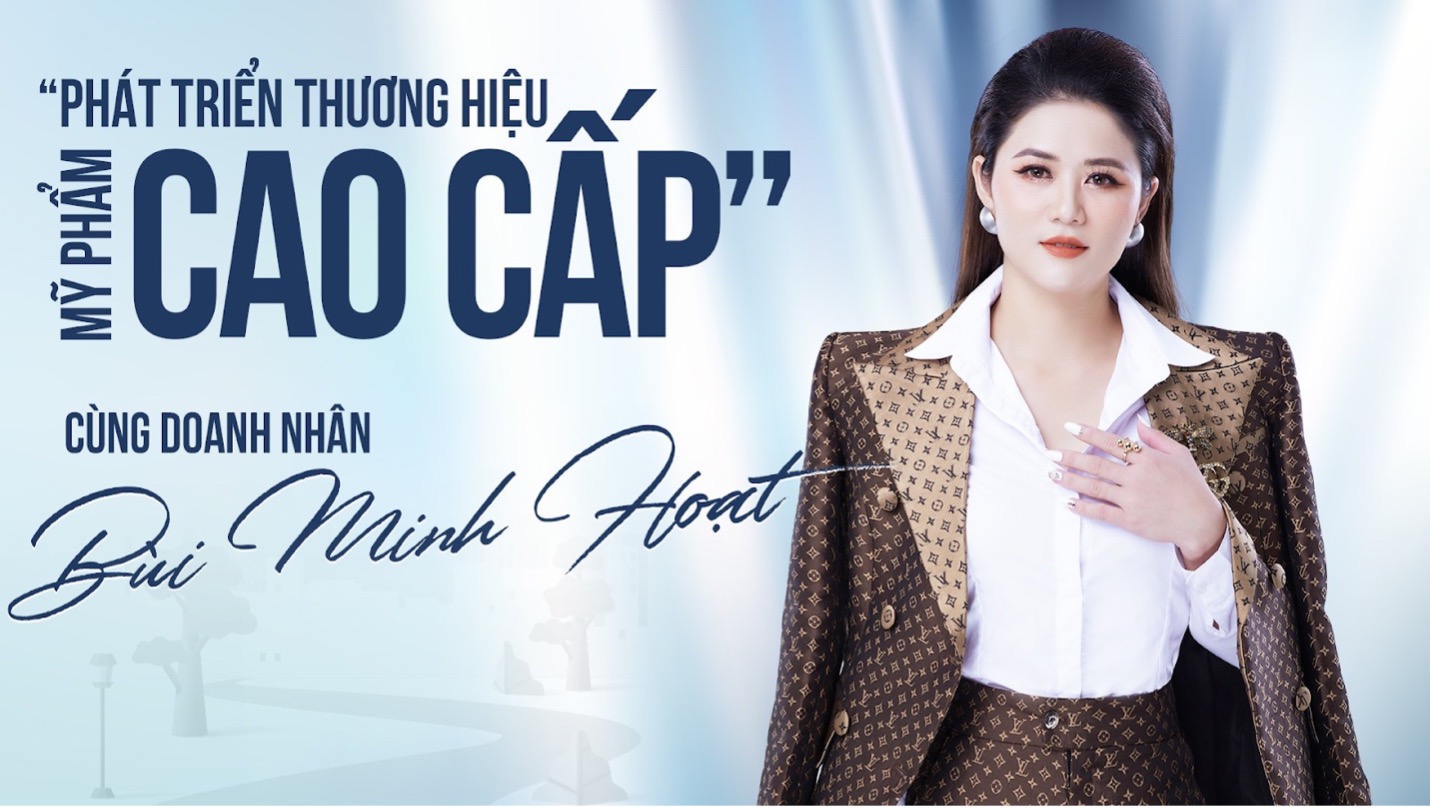 Phát triển thương hiệu mỹ phẩm cao cấp cùng doanh nhân Bùi Thị Minh Hoạt