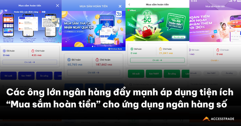 Nhiều ông lớn ngân hàng đẩy mạnh áp dụng tiện ích “Mua sắm hoàn tiền” cho ứng dụng ngân hàng số